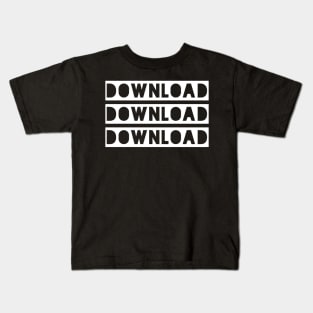 Download Download Download Kids T-Shirt